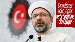 Prof. Dr. Ali Erbaş: 'Dini istismar eden yapılar terör örgütüne dönüşüyor'